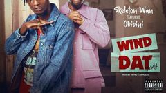 Skeleton Wan grabs major collab with Obibini for “Wind Dat”