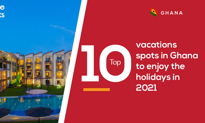 10 vacations spots in Ghana to enjoy the holidays in 2021