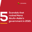 Number of scandals that rocked Nana Addo's government in 2021