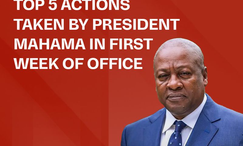 Top 5 actions taken by President Mahama in his first week of office