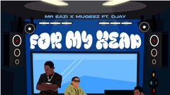 Eazi and Mugeez reunite on new track 'For My Head' featuring DJay