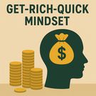 Get-Rich-Quick Mindset