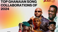 2024's top Ghanaian song collaborations