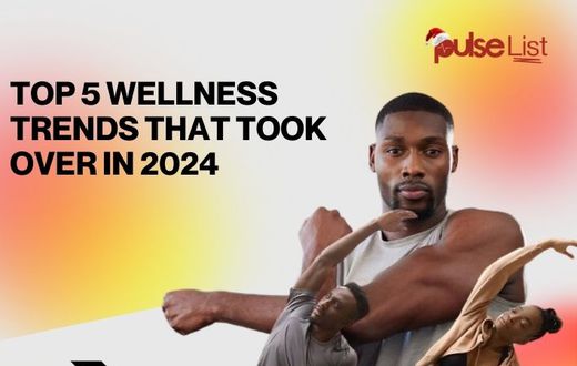 Top 5 wellness trends that took over in 2024