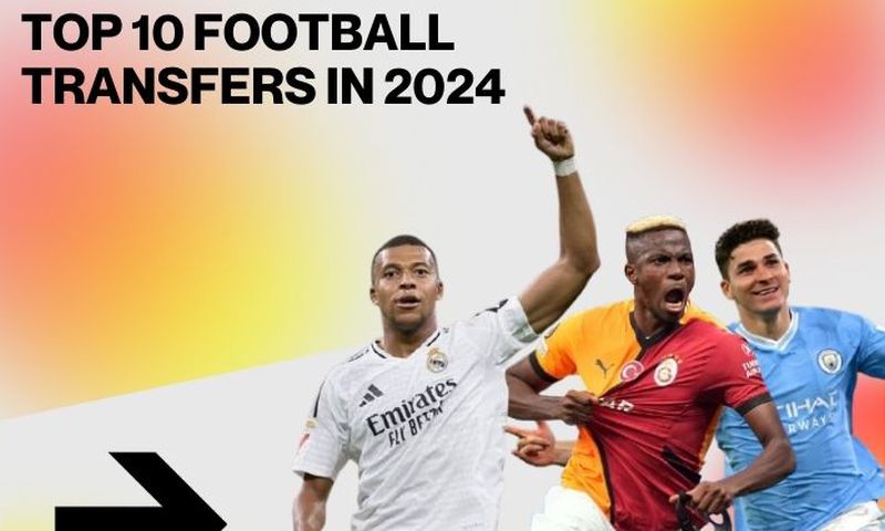 Top 10 football transfers in 2024