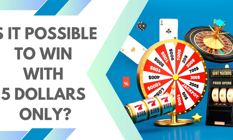 Is it possible to win with 5 dollars only?