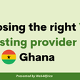 Choosing the right VPS Hosting provider in Ghana