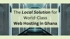 The Local Solution for World-Class Web Hosting in Ghana