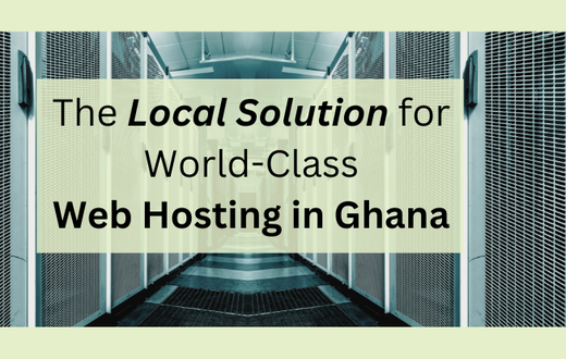 The Local Solution for World-Class Web Hosting in Ghana