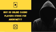 Why do online casino players strive for anonymity?