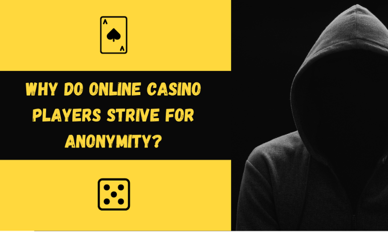 Why do online casino players strive for anonymity?