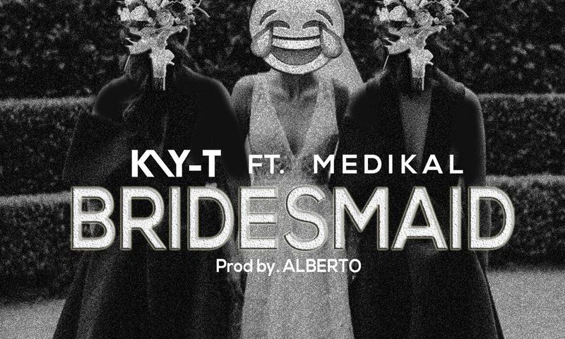 Kay-T - Bridesmaid feat. Medikal (Prod. by Alberto)