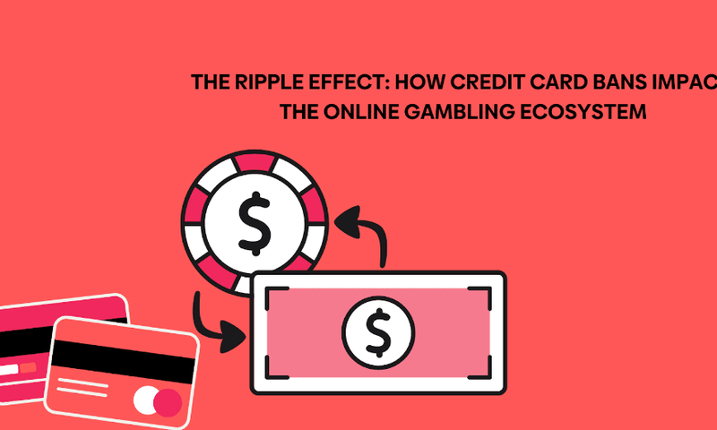 The ripple effect: How credit card bans impact the online gambling ecosystem