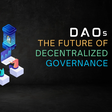 Investing in Decentralized Autonomous Organizations (DAOs): The Future of Governance