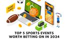 Top 5 sports events worth betting on in 2024