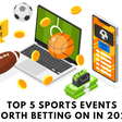 Top 5 sports events worth betting on in 2024
