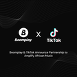 Boomplay and TikTok announce partnership to amplify African Music