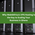 Why Web4Africa's VPS Hosting is the key to scaling your business in Ghana