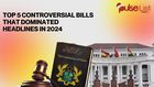 Top 5 controversial bills that dominated headlines in 2024