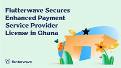 Flutterwave gains ground in Ghana with enhanced payment service provider license