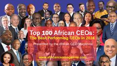 The Top 100 CEOs in Africa: The Best-Performing CEOs in Africa in 2024