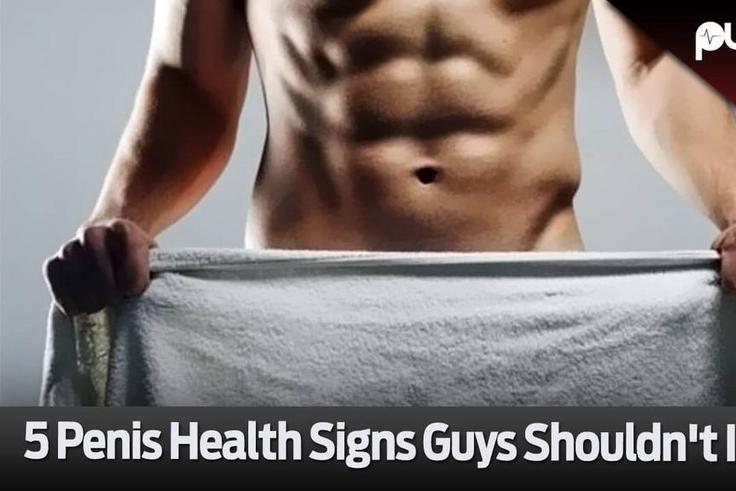 5 penis health signs guys shouldn't ignore