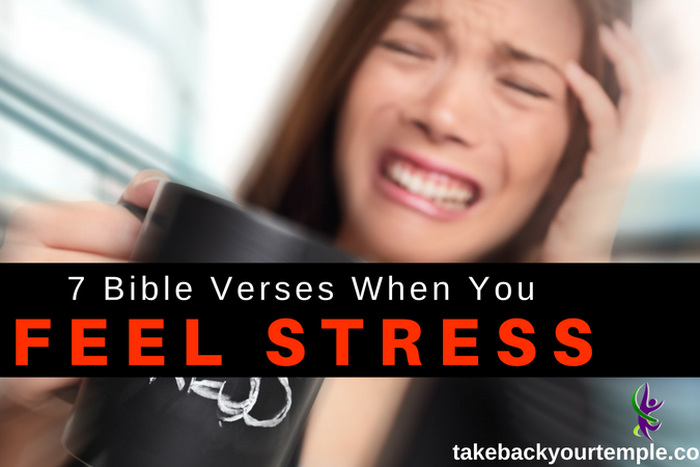 7 Bible verses to get you through stressful times. [takebackyourtemple]