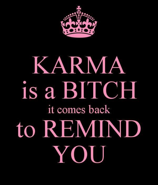 Karma is a bitch