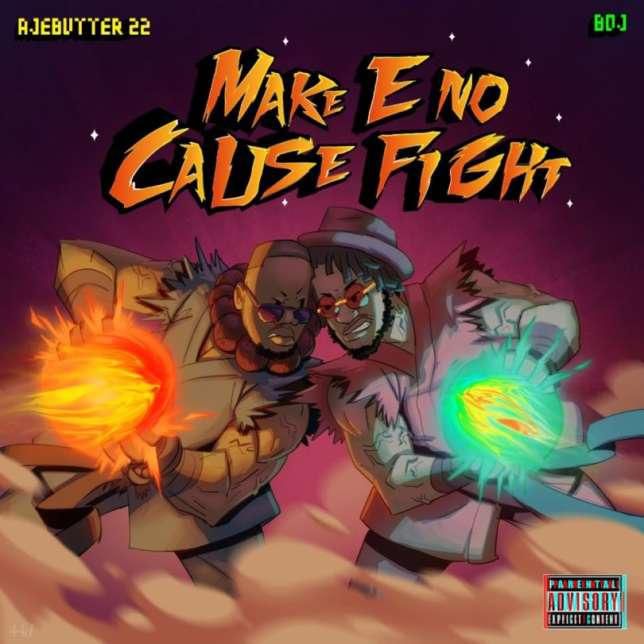 Ajebutter 22 and BOJ in ''Make E No Cause Fight''