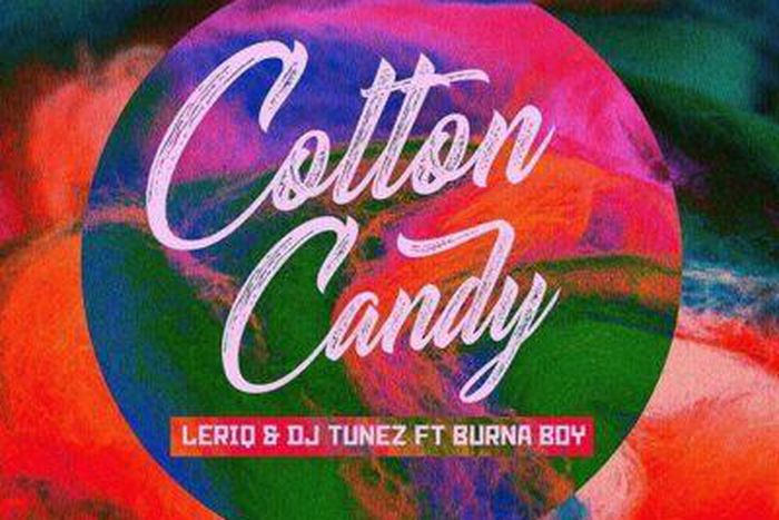 Leriq, DJ Tunez - 'Cotton candy' ft Burna Boy