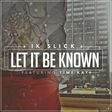 IK Slick Feat. Timi Kay - Let It Be Known