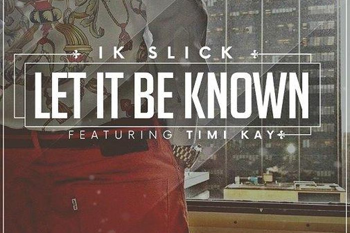 IK Slick Feat. Timi Kay - Let It Be Known