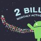 Android now has 2 billion monthly active users