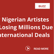 How Nigerian artistes are losing millions due to international deals