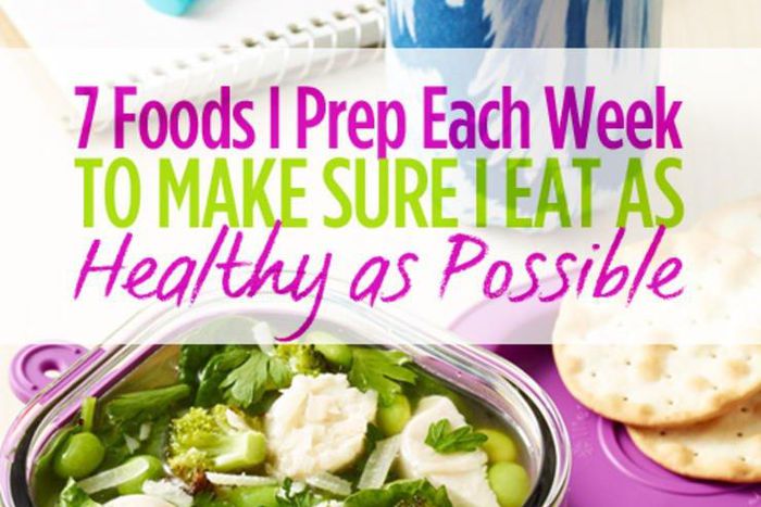 7 foods I prepare each week to make sure I eat as healthy as possible