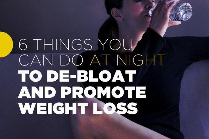 6 things you can do at night to de-bloat and promote weight loss