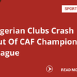 Nigerian Clubs Crash Out Of CAF Champions League