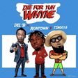 Del B - 'Die for yuh whyne' ft Runtown, Timaya