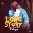 Erigga - Long story (Before the trip freestyle pt.2)