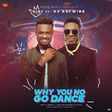 Didi featuring DJ Kaywise, "Why u no go dance" cover art