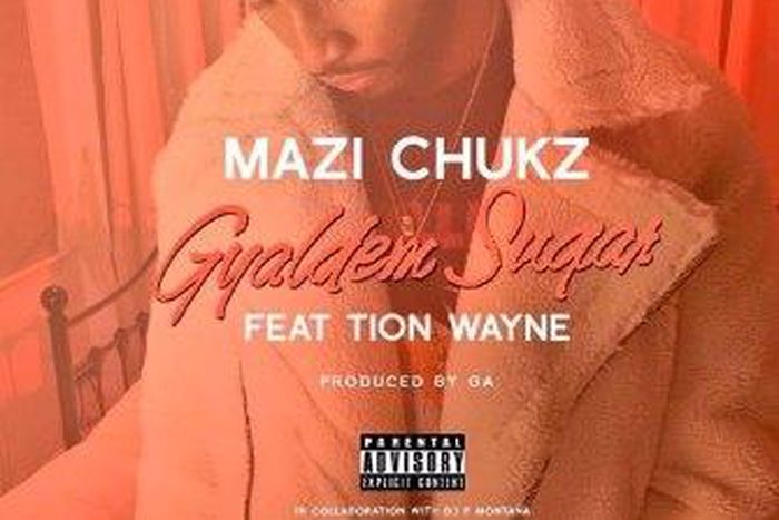 Mazi Chukz - Gyaldem sugar ft Tion Wayne