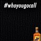 #WhoYouGoCall