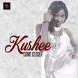 Kushee - Come closer