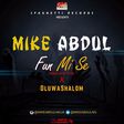 Mike Abdul - Fun mi se ft Oluwashalom