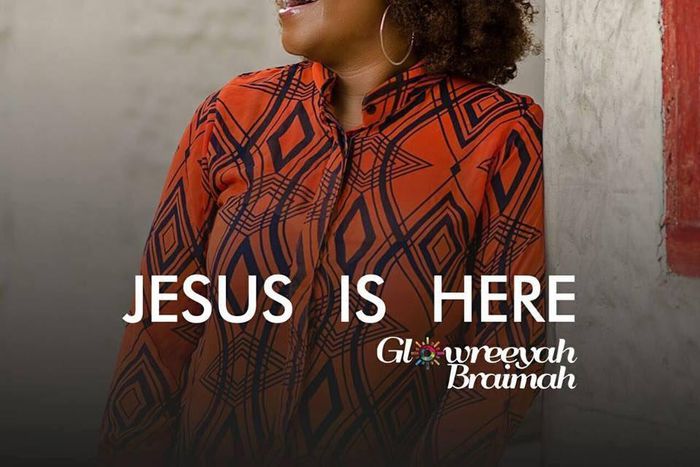 Glowreeyah Braimah - Jesus is here