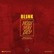 Blink - How You Dey