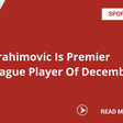 Ibrahimovic Is Premier League Player Of December