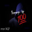 Mr K9 - Keep it 100