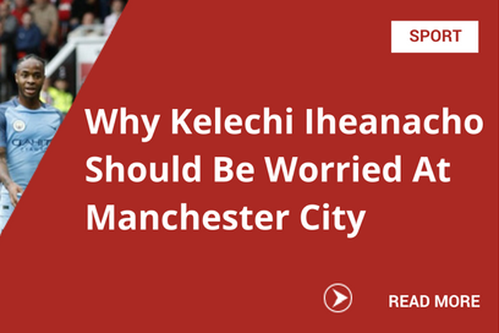 Why Kelechi Iheanacho Should Be Worried At Manchester City