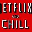 Netflix and Chill